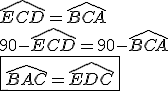 \widehat{ECD}=\widehat{BCA}\\90-\widehat{ECD}=90-\widehat{BCA}\\\fbox{\widehat{BAC}=\widehat{EDC}}